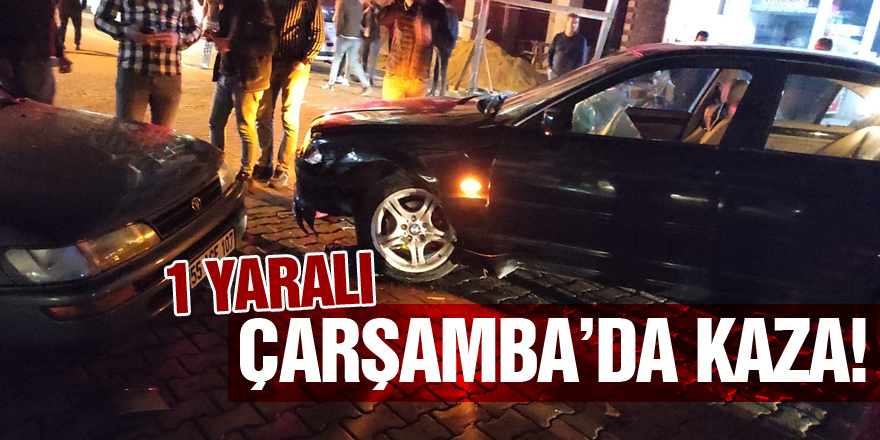 Çarşamba’da kaza:1 yaralı