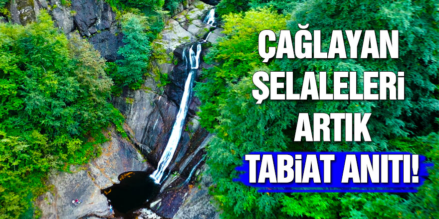 Çağlayan Şelaleleri Artık Tabiat Anıtı!