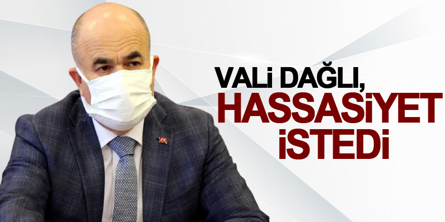 Vali Dağlı, hassasiyet istedi