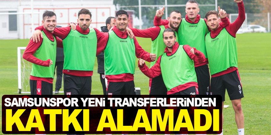 Samsunspor yeni transferlerinden katkı alamadı