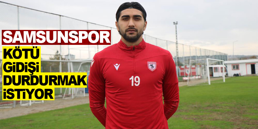 Samsunspor kötü gidişi durdurmak istiyor