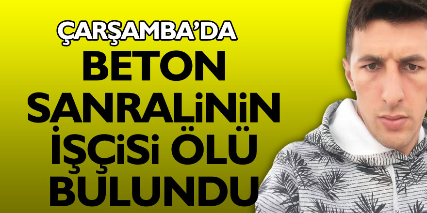 Beton santrali işçisi ölü bulundu!