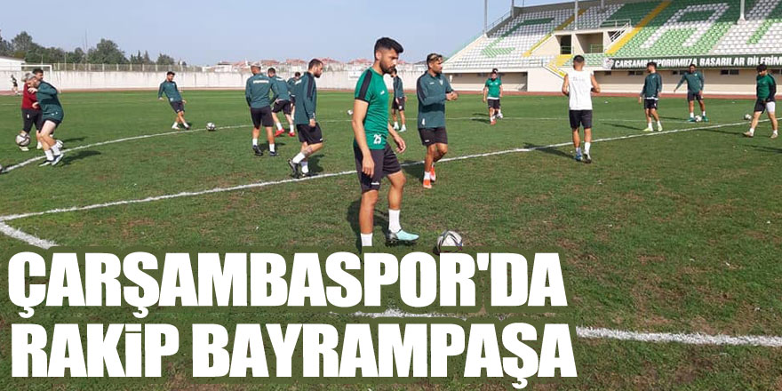 Çarşambaspor'da Rakip Bayrampaşa