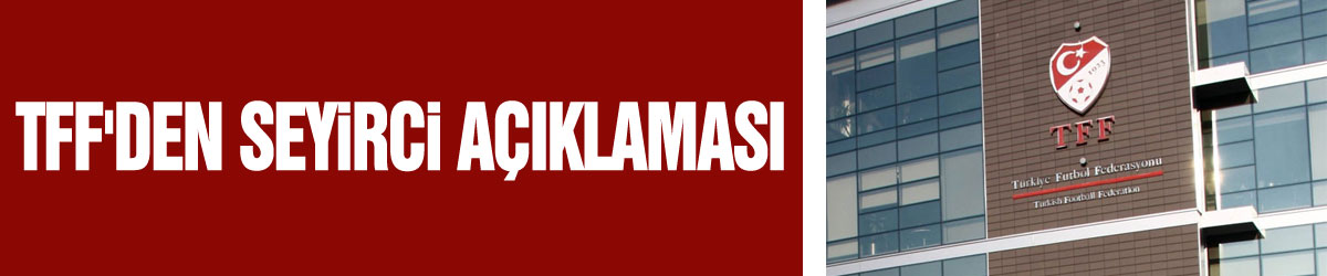 TFF'den seyirci açıklaması