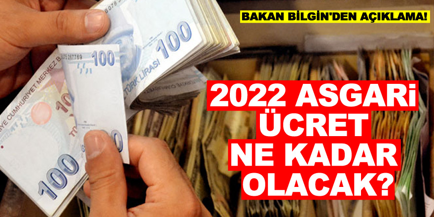 2022 asgari ücret ne kadar olacak? Bakan Bilgin'den açıklama!