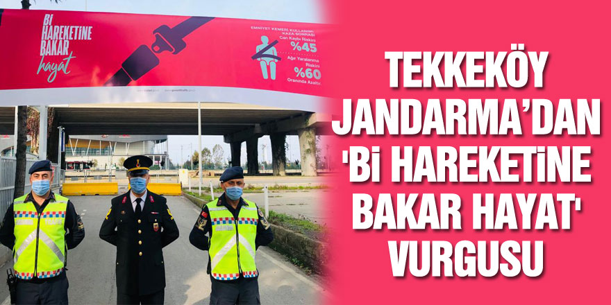 Tekkeköy jandarma’dan 'BİHAREKETİNE BAKAR HAYAT' vurgusu