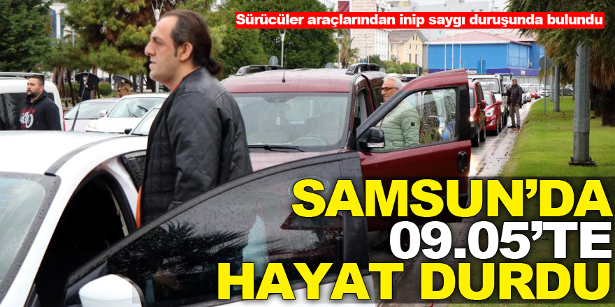 Samsun’da 09.05’te hayat durdu