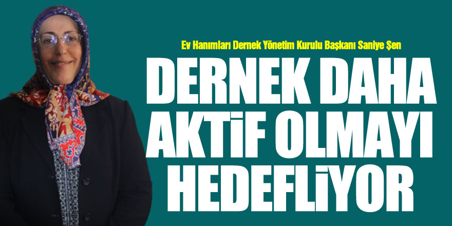 DERNEK DAHA AKTİF OLMAYI HEDEFLİYOR