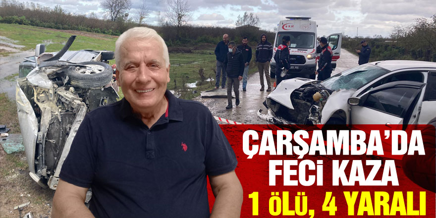 Çarşamba’da feci kaza: 1 ölü, 4 yaralı