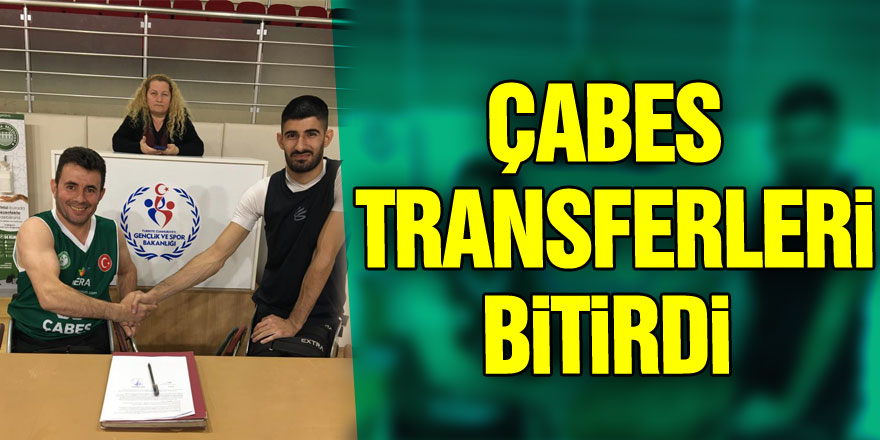 ÇABES TRANSFERLERİ BİTİRDİ