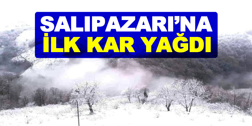 SALIPAZARI’NA İLK KAR YAĞDI