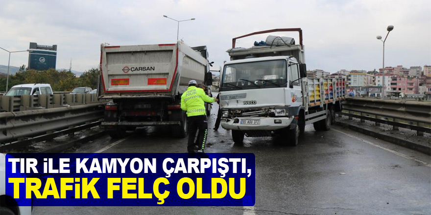 Tır ile kamyon çarpıştı, trafik felç oldu