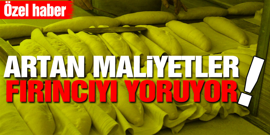 Artan Maliyetler Fırıncıyı Yoruyor