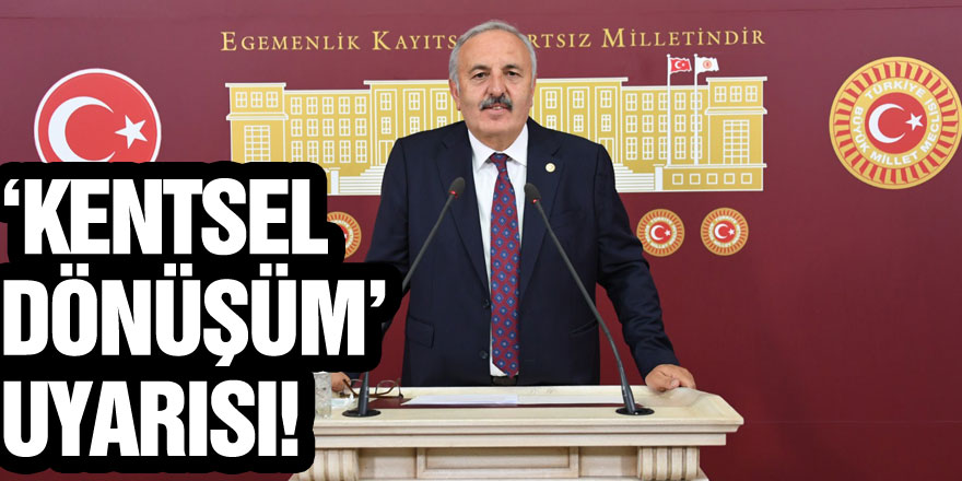 ‘Kentsel Dönüşüm’ Uyarısı!