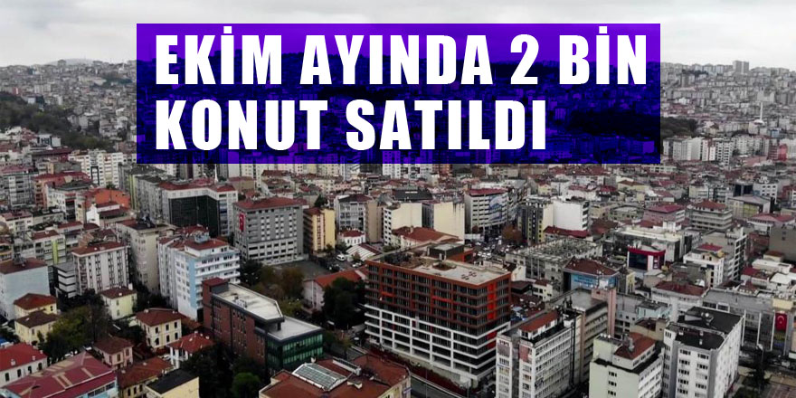 Samsun’da ekim ayında 2 bin 256 konut satıldı