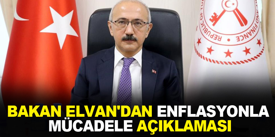 Bakan Elvan'dan enflasyonla mücadele açıklaması