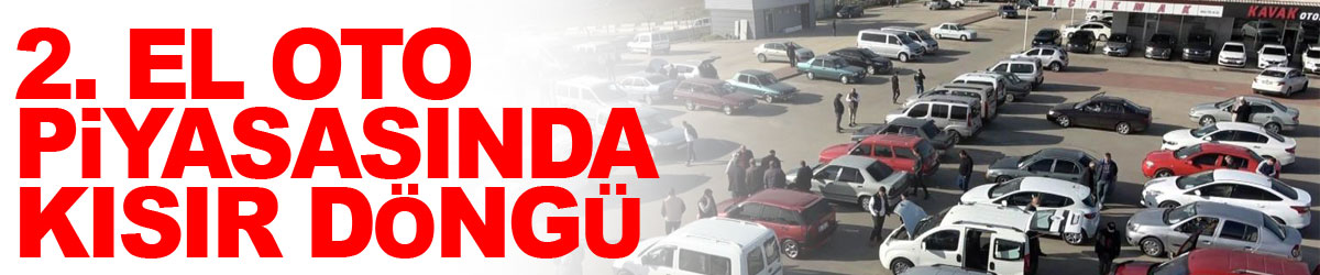 2. el oto piyasasında kısır döngü