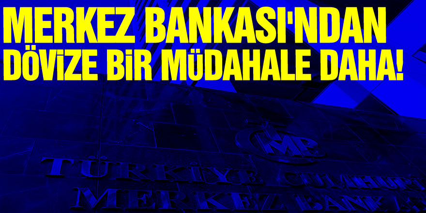 Merkez Bankası'ndan dövize bir müdahale daha!