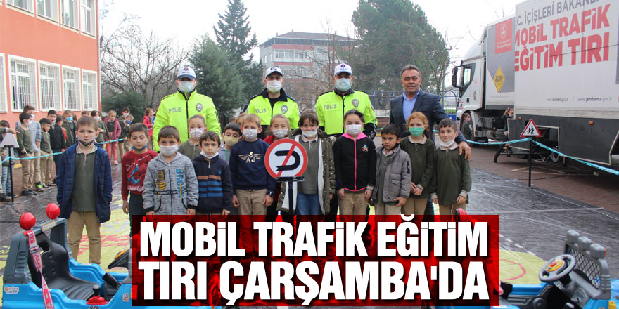 MOBİL TRAFİK EĞİTİM TIRI ÇARŞAMBA'DA