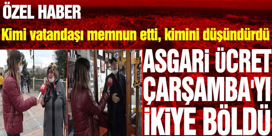 ASGARİ ÜCRET ÇARŞAMBA'YI İKİYE BÖLDÜ