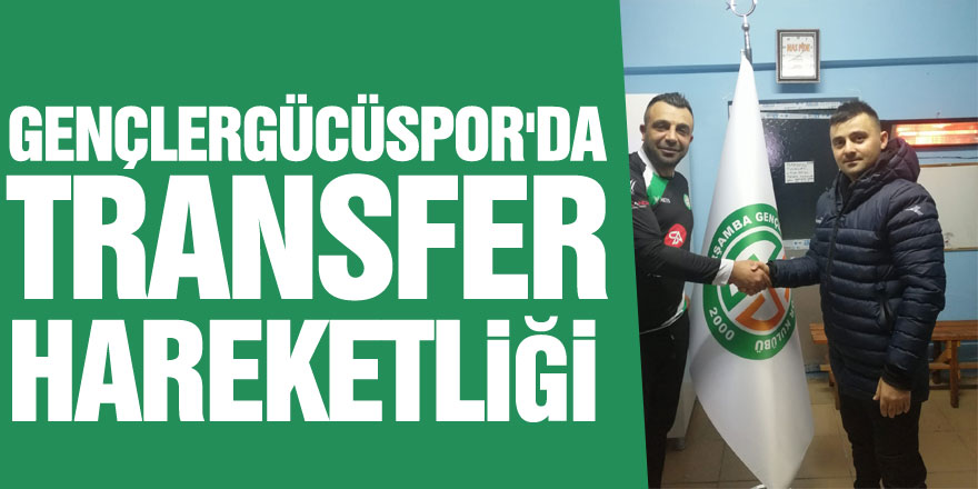 GENÇLERGÜCÜSPOR'DA TRANSFER HAREKETLİĞİ