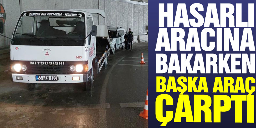 Kaza sonrası aracındaki hasara bakarken başka bir aracın çarptığı sürücü hastanelik oldu