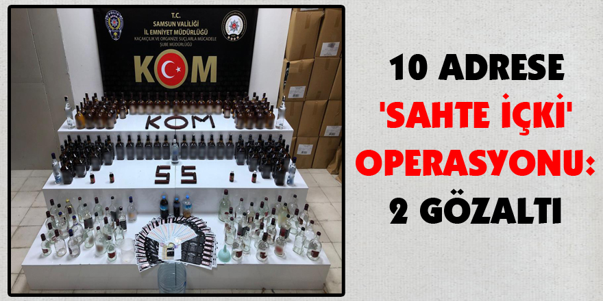 Samsun'da 10 adrese 'sahte içki' operasyonu: 2 gözaltı