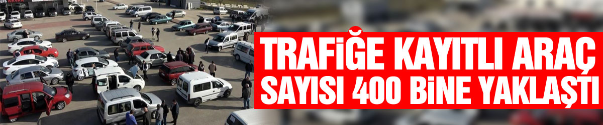 Samsun'da trafiğe kayıtlı araç sayısı 400 bine yaklaştı