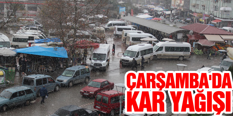 ÇARŞAMBA'DA KAR YAĞIŞI