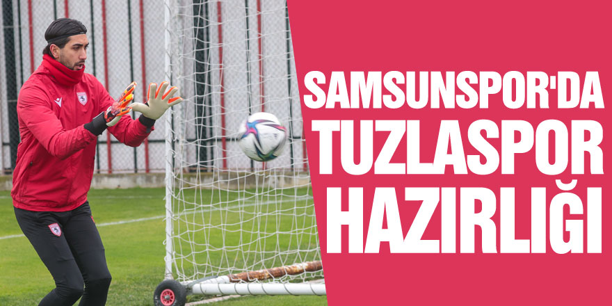 SAMSUNSPOR'DA TUZLASPOR HAZIRLIĞI