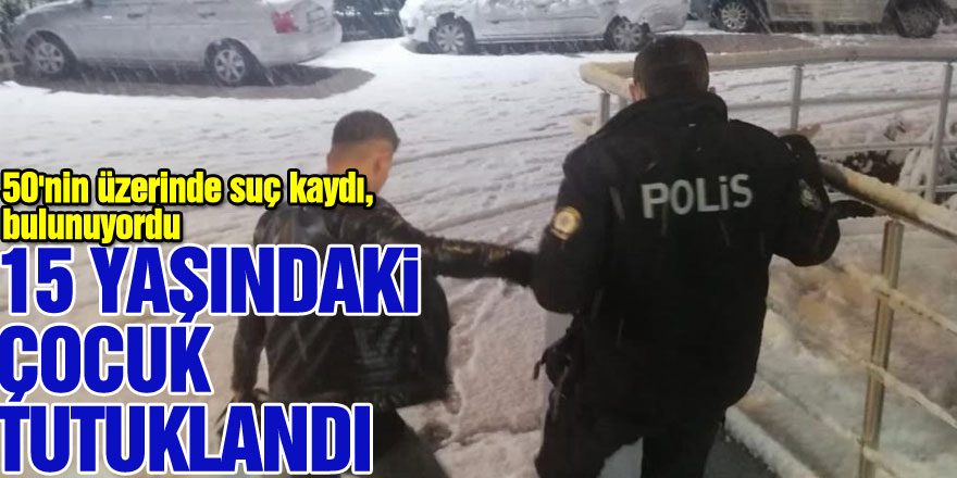 50'nin üzerinde suç kaydı bulunan 15 yaşındaki çocuk tutuklandı