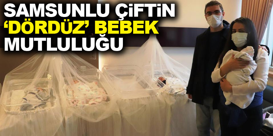 Samsunlu çiftin ’dördüz’ bebek mutluluğu