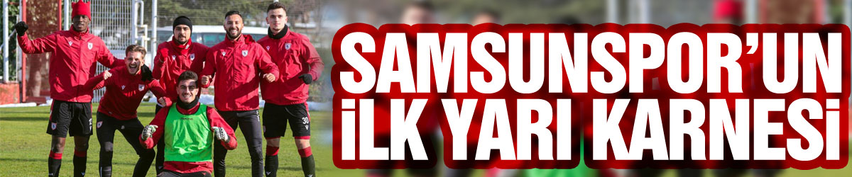 Samsunspor’un ilk yarı karnesi