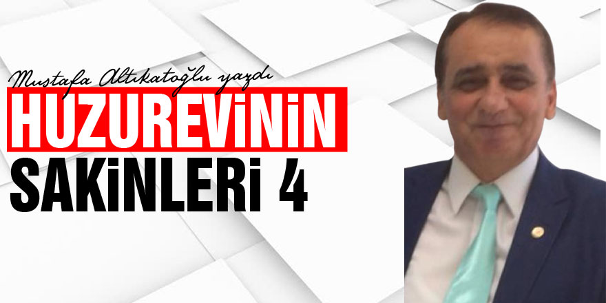 HUZUREVİNİN SAKİNLERİ 4