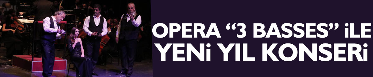 Opera “3 Basses” ile yeni yıl konseri