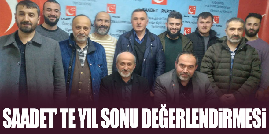 Saadet’te yıl sonu değerlendirmesi