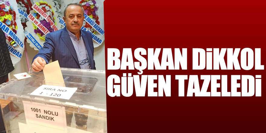 Başkan Dikkol güven tazeledi