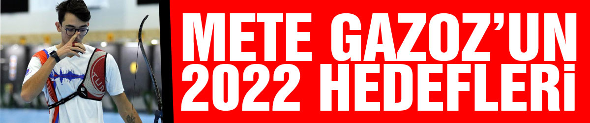 Mete Gazoz’un 2022 hedefleri