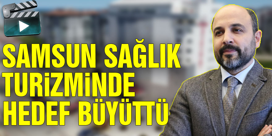 Samsun sağlık turizminde hedef büyüttü