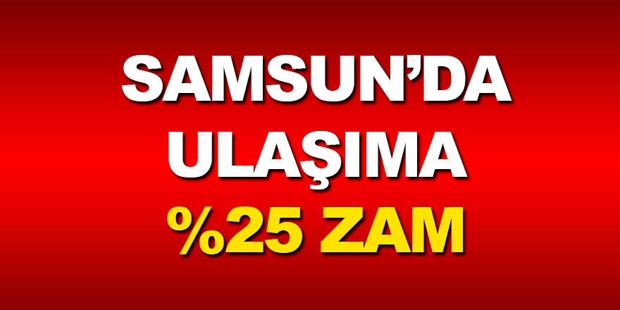 Samsun’da ulaşıma %25 zam! 