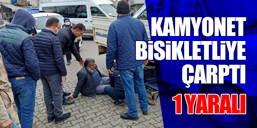 Kamyonet bisikletliye çarptı