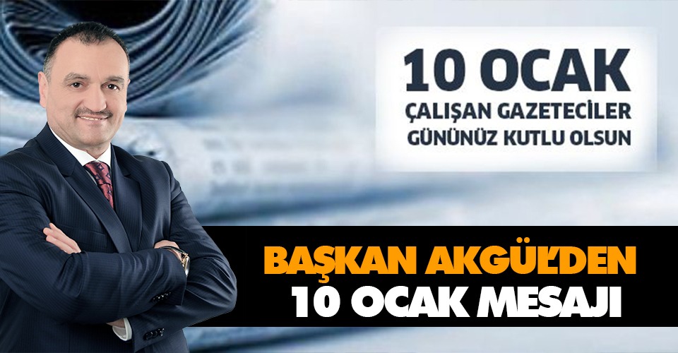 Başkan Akgül’den 10 Ocak Mesajı