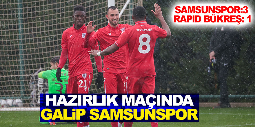 Hazırlık maçında galip Samsunspor  Samsunspor – Rapid Bükreş: 3 – 1