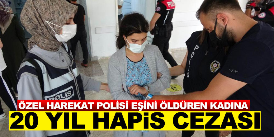 Samsun'da polis memuru eşini beylik tabancasıyla öldüren kadına 20 yıl hapis cezası
