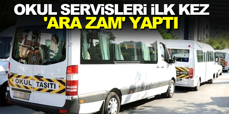 Okul servisleri ilk kez 'ara zam' yaptı