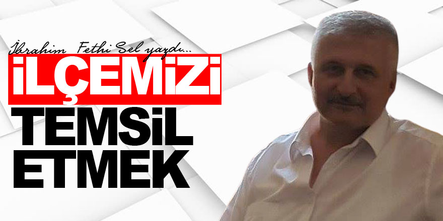 İLÇEMİZİ TEMSİL ETMEK