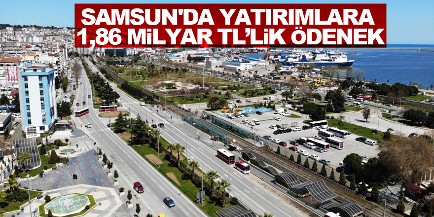 Samsun'da yatırımlara ödenek