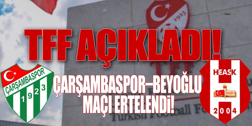 TFF açıkladı! Çarşambaspor –Beyoğlu Maçı ertelendi!