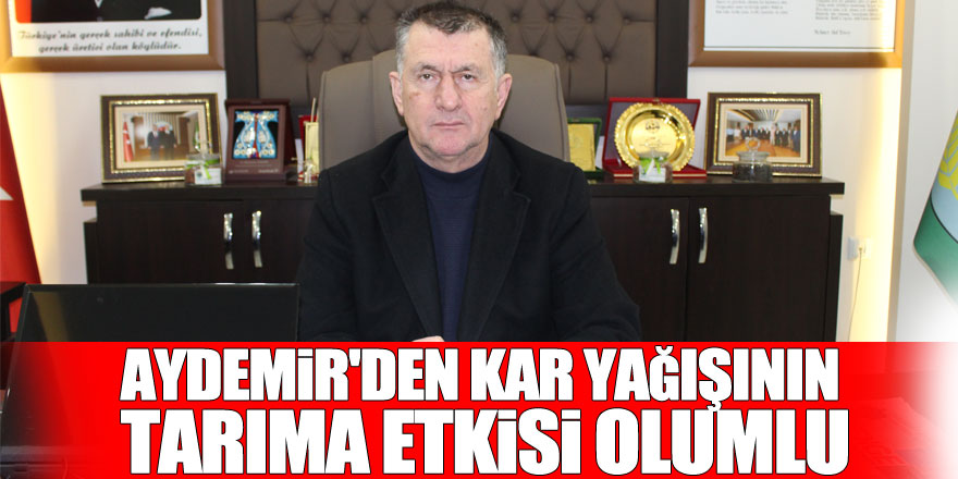 AYDEMİR'DEN KAR YAĞIŞININ TARIMA ETKİSİ OLUMLU