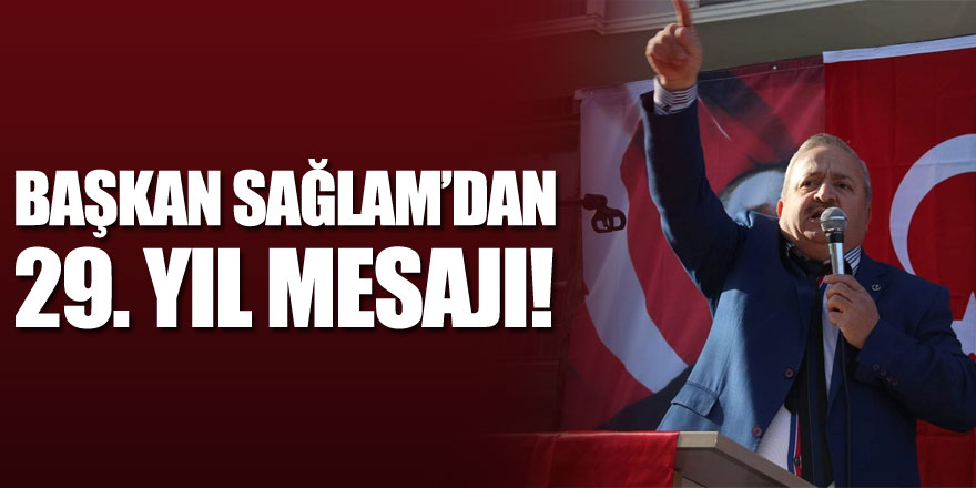 Başkan Sağlam’dan 29. Yıl mesajı!